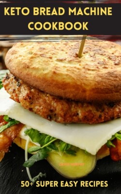 Keto Bread Machine Cookbook
