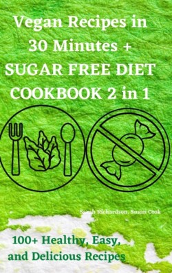 Vegan Recipes in 30 Minutes + SUGAR FREE DIET COOKBOOK