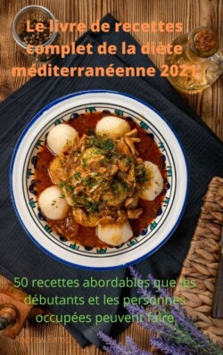 Le livre de recettes complet de la diete mediterraneenne 2021