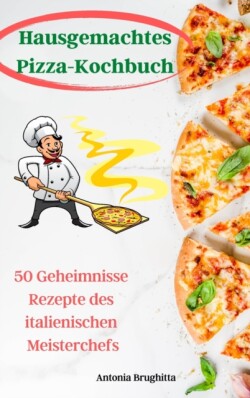 Hausgemachtes Pizza-Kochbuch