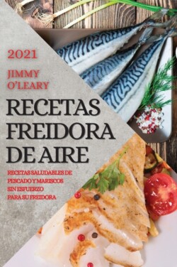 Recetas Freidora de Aire 2021 (Air Fryer Recipes Spanish Edition)