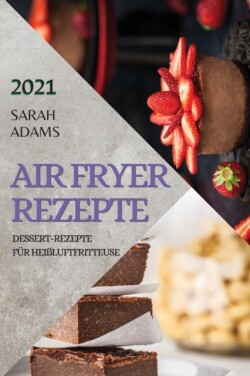 Air Fryer Rezepte 2021 (German Edition of Air Fryer Recipes 2021)