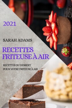 Recettes Friteuse A Air 2021 (French Edition of Air Fryer Recipes 2021)