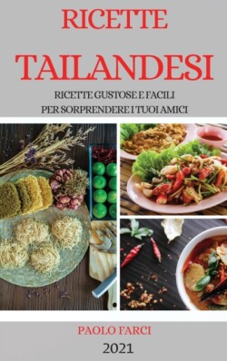 Ricette Tailandesi 2021 (Thai Recipes Italian Edition)