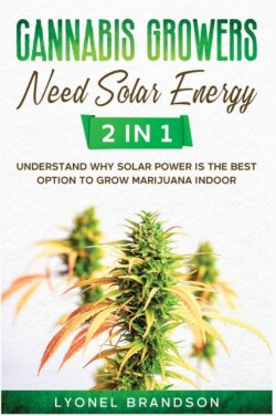 Cannabis Growers Need Solar Energy [2 in 1]