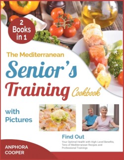 Mediterranean Senior's Training Cookbook with Pictures [2 in 1]