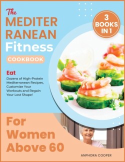 Mediterranean Fitness Cookbook for Women Above 60 [3 in 1]