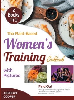 Plant-Based Women's Training Cookbook with Pictures [2 in 1]
