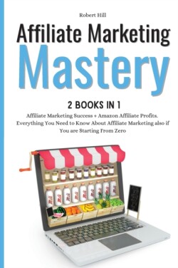 Affiliate Marketing Mastery 2 books in 1