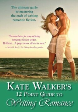 Kate Walkers' 12-Point Guide to Writing Romance An Emerald Guide: Revised Edition 2023