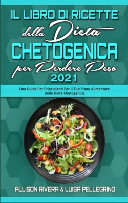 Il Libro di Ricette della Dieta Chetogenica per Perdere Peso 2021