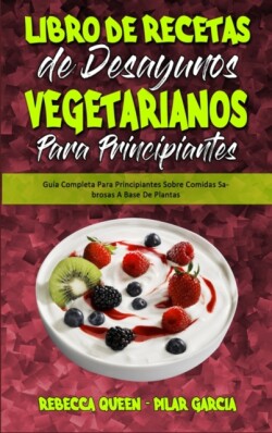 Libro De Recetas De Desayunos Vegetarianos Para Principiantes