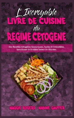 L'incroyable Livre De Cuisine Du Regime Cetogene
