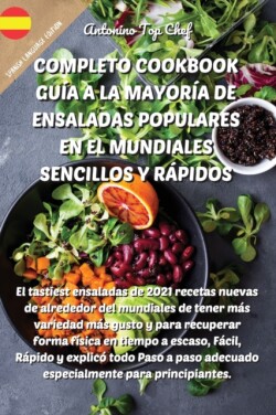 Completo Cookbook Guia a la Mayoria de Ensaladas Populares En El Mundiales Sencillos Y Rapidos