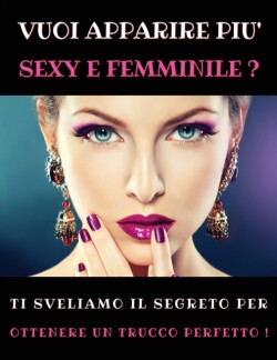 Vuoi Apparire Piu' Sexy E Femminile ? Ti Sveliamo Il Segreto Per Ottenere Un Trucco Perfetto