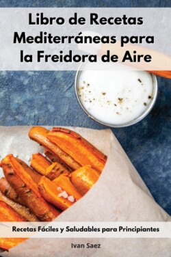 Libro De Recetas Mediterraneas Para La Freidora De Aire