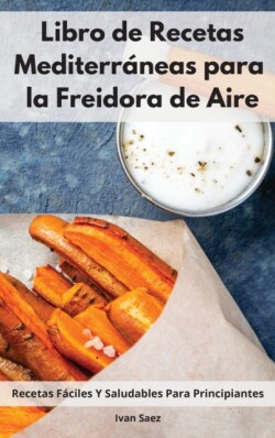 Libro De Recetas Mediterraneas Para La Freidora De Aire