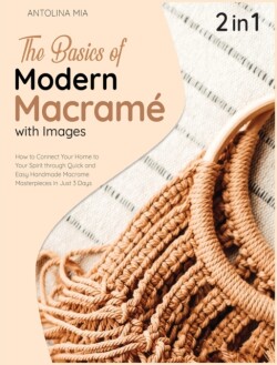 Basics of Modern Macrame with Pictures [2 Books in 1]
