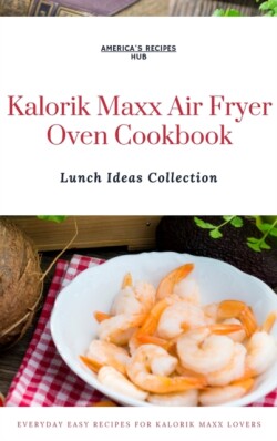 Kalorik MAXX Air Fryer Oven Cookbook