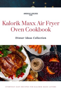 Kalorik MAXX Air Fryer Oven Cookbook