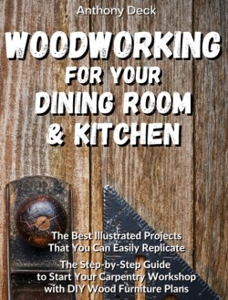 Woodworking for Your Dining Room and Kitchen