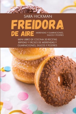 Freidora de Aire Meriendas y Guarniciones, Dulces y Postres