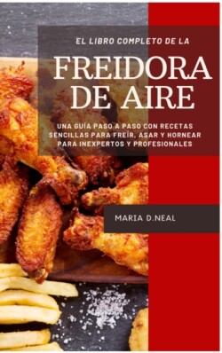 libro de cocina completo de la freidora de aire (Power XL Air Fryer Cookbook SPANISH VERSION)