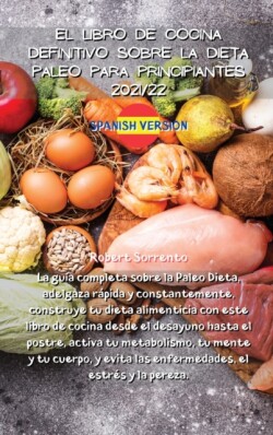 Libro de Cocina Definitivo Sobre La Dieta Paleo Para Principiantes 2021/22