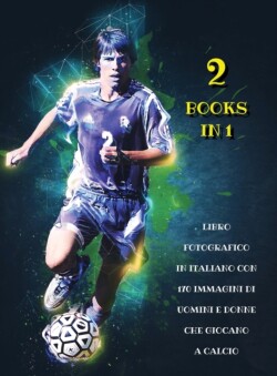 [ 2 Books in 1 ] - Libro Fotografico in Italiano Con 170 Immagini Di Uomini E Donne Che Giocano a Calcio