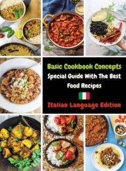 Basic Cookbook Concepts - Special Guide with the Best Food Recipes