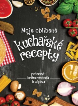 Moje oblIbene kucha&#345;ske recepty