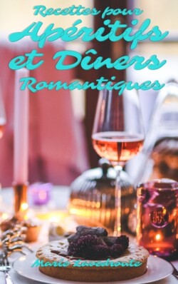 Recettes pour Aperitifs et Diners Romantiques