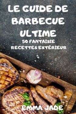 Le Guide de Barbecue Ultime