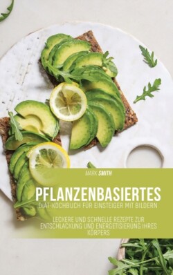 Pflanzenbasiertes Diat-Kochbuch fur Einsteiger mit Bildern