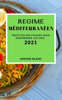 Regime Mediterraneen 2021 (Mediterranean Recipes 2021 French Edition)