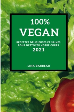 100% Vegan 2021 (100% Vegan Recipes 2021 French Edition)