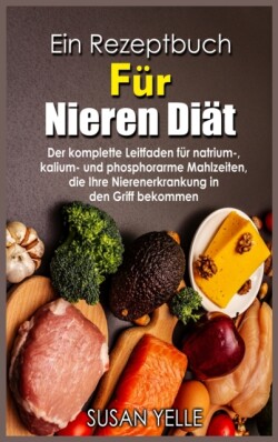 Ein Rezeptbuch Fu&#776;r NierenDia&#776;t