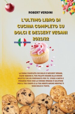 L'Ultimo Libro Di Cucina Completo Su Dolci E Dessert Vegani 2021/22