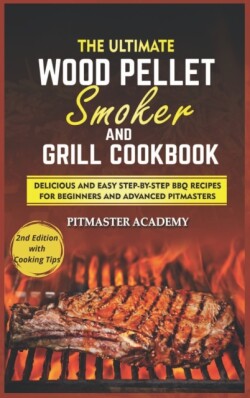 Ultimate Wood Pellet Smoker and Grill Cookbook