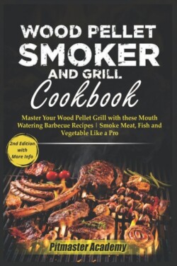 Wood Pellet Smoker and Grill Cookbook