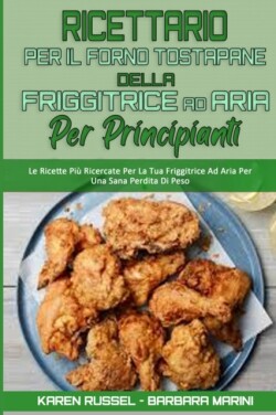 Ricettario per il Forno Tostapane della Friggitrice ad Aria per Principianti