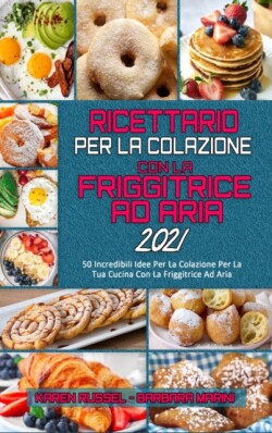 Ricettario per La Colazione con la Friggitrice ad Aria 2021