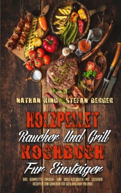 Holzpellet-Raucher-Und Grill-Kochbuch Fur Einsteiger