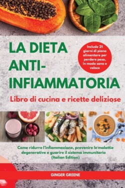 DIETA ANTI-INFIAMMATORIA Libro di cucina e ricette deliziose I ANTI-INFLAMMATORY DIET Cookbook