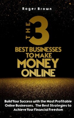 Three Best Businesses To Make Money Online