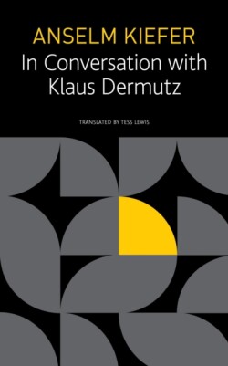 Anselm Kiefer in Conversation with Klaus Dermutz