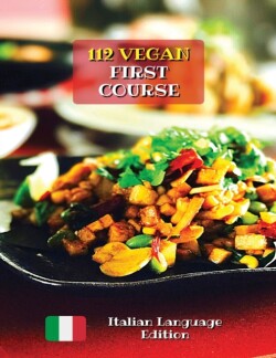 Complete Cookbook with 112 Vegan First Course - Lunch and Dinner Recipes