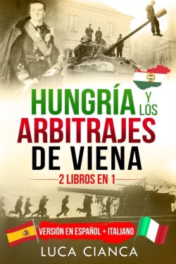 Hungria Y Los Arbitrajes de Viena (2 Libros En 1)