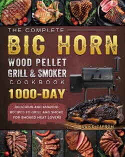 Complete BIG HORN Wood Pellet Grill And Smoker Cookbook