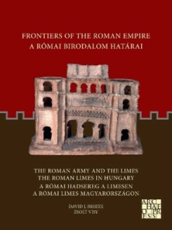 Frontiers of the Roman Empire: The Roman Army and the Limes / The Roman Limes in Hungary